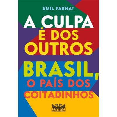   A Culpa é dos Outros: Uma Aventura de Detetive em São Paulo _Désillusion Amoureuse et Réflexions Philosophiques en un seul Roman_