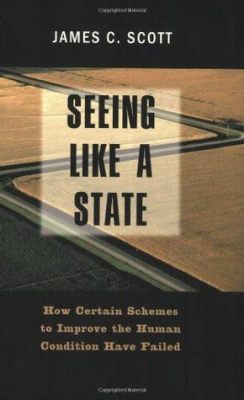  Seeing Like a State: How Certain Schemes to Improve the Human Condition Have Failed: Une Exploration Profonde de la Vision Centrale et Ses Conséquences Inattendues